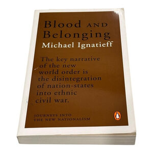 Blood and Belonging: Journeys into New Nationalism Michael Ignatieff Paperback